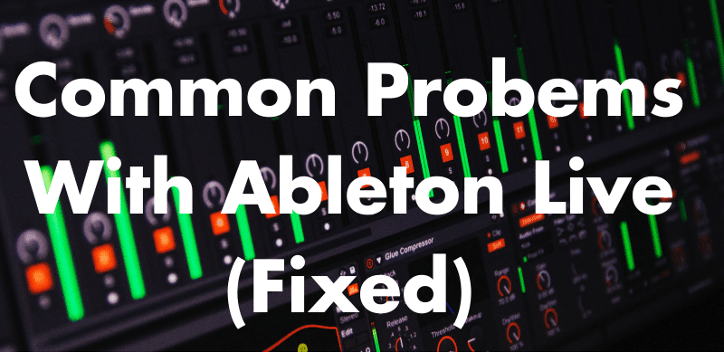 Common Probems With Ableton Live (Fixed)