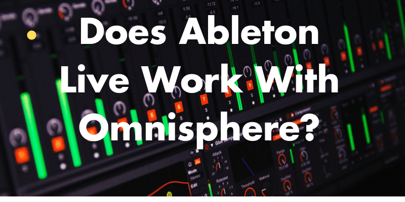 Does Ableton Live Work With Omnisphere