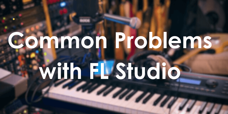 Common Problems with FL Studio