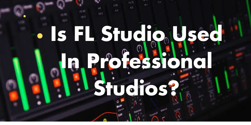 FL Studio Used In Professional Studios