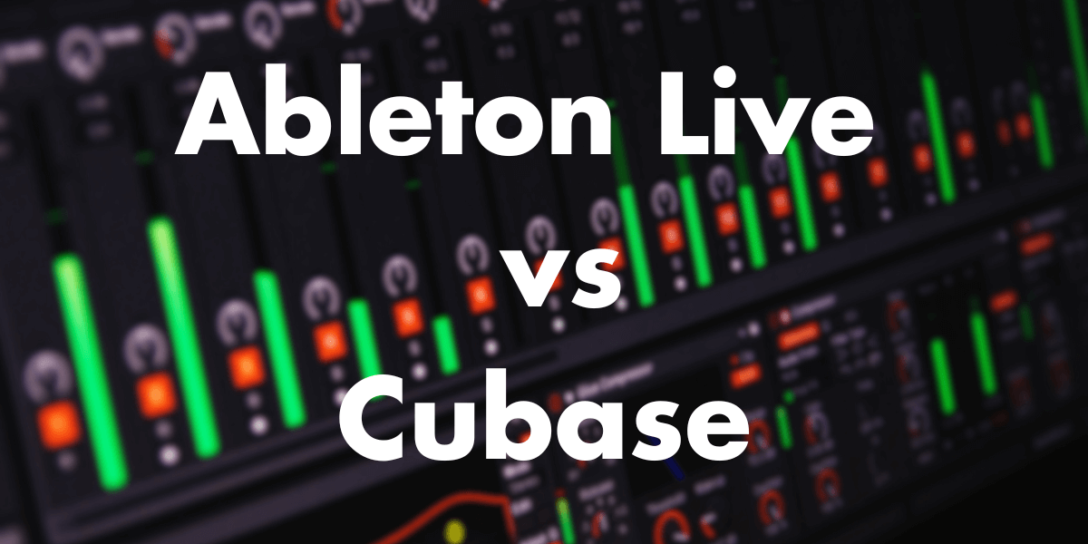 Ableton Live vs Cubase: Which DAW is Best for Music Production?