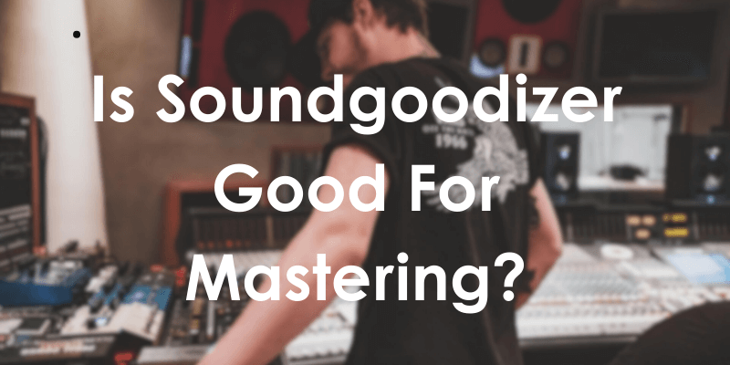 Is Soundgoodizer Good For Mastering in 2023?