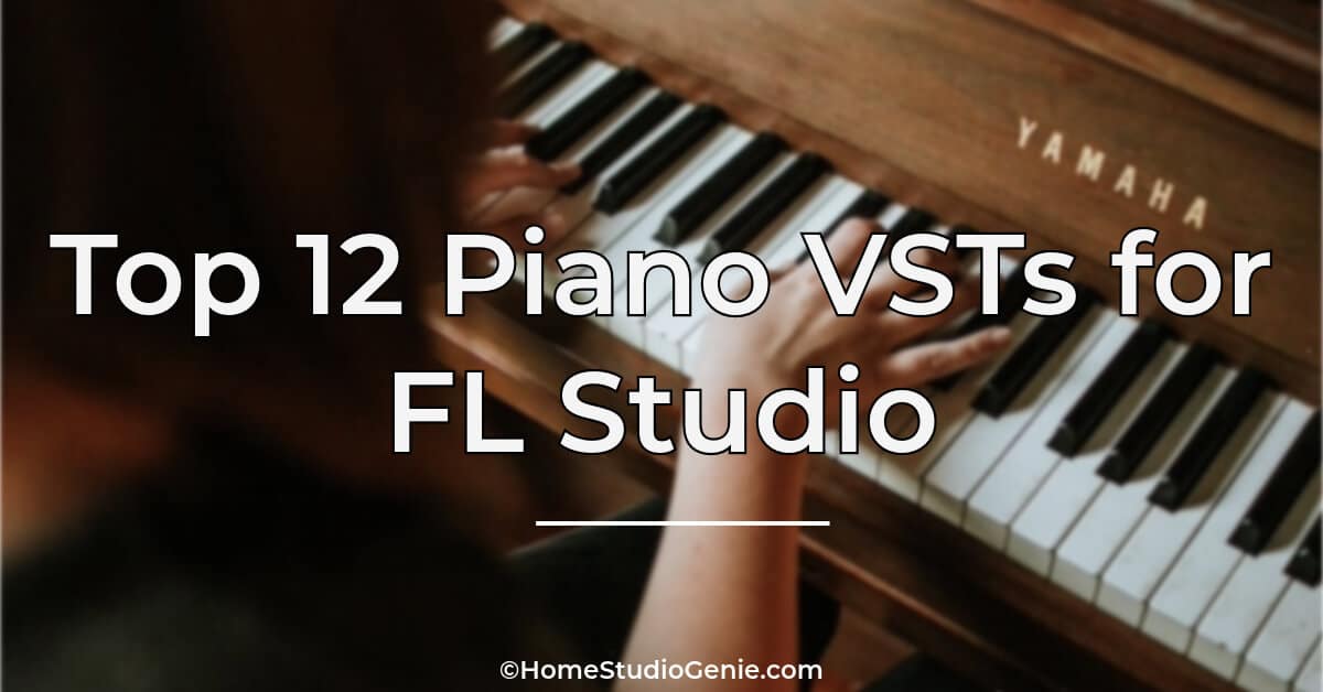 Top 12 Piano VSTs for FL Studio