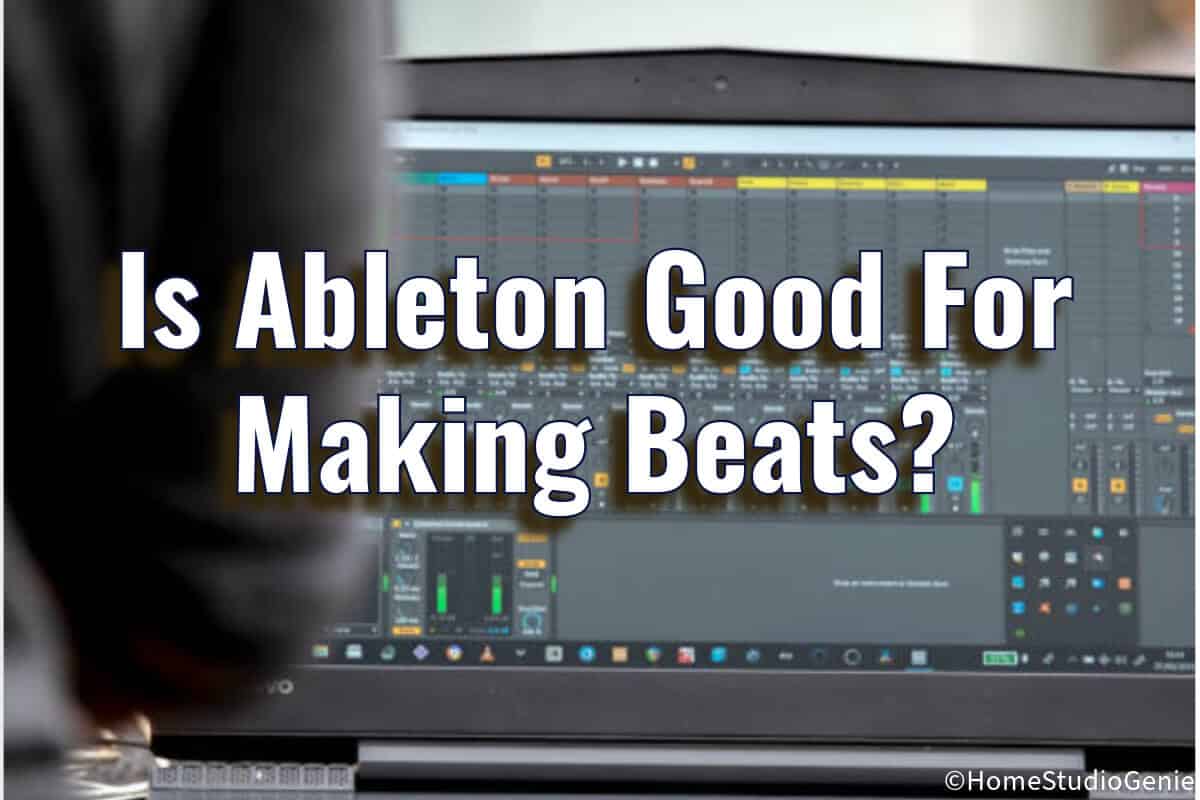 Is Ableton Good For Making Beats?