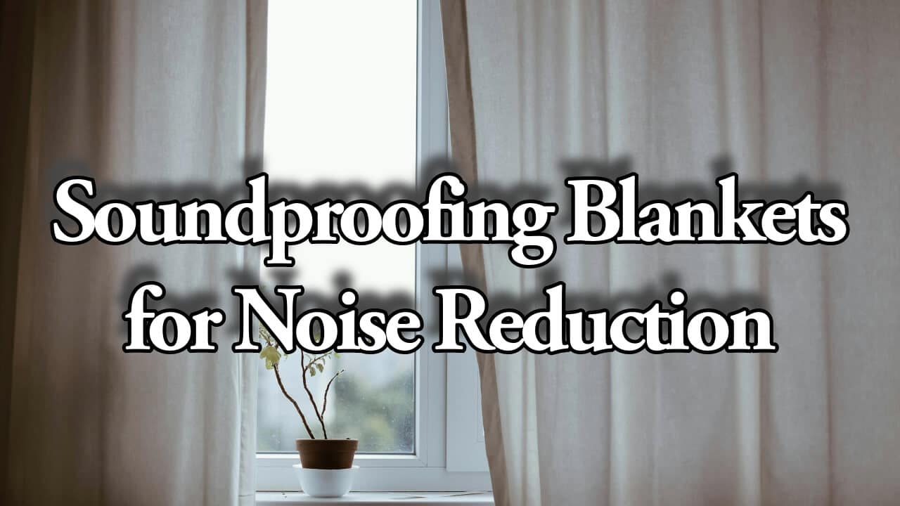 Soundproofing Blankets for Noise Reduction
